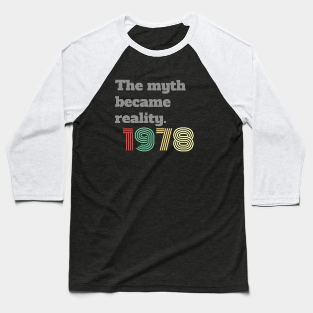 The Myth Became Reality 1978 Baseball T-Shirt by frostieae